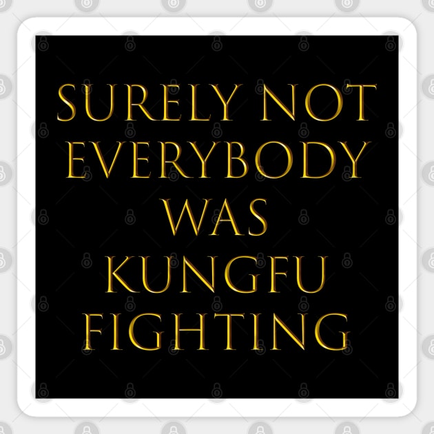 surely not everybody was kung fu fighting Sticker by Qualityshirt